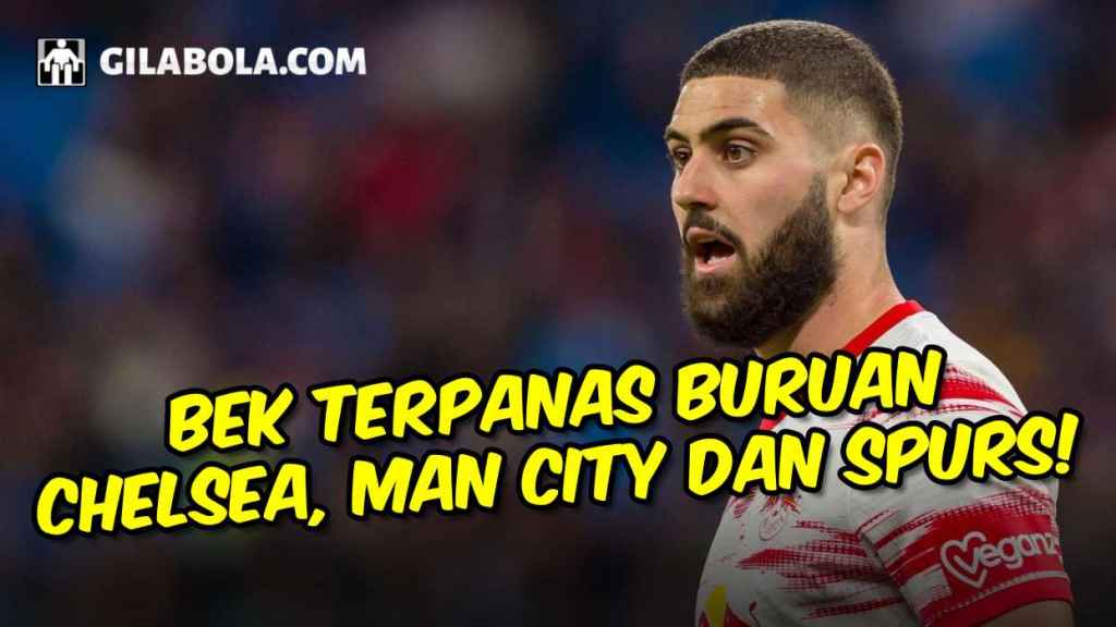 Chelsea Kejar Bek RB Leipzig, Agen Ronaldo Kerja Keras, Man City Lima Bek Tengah, Alonso ke Barca - gilabola