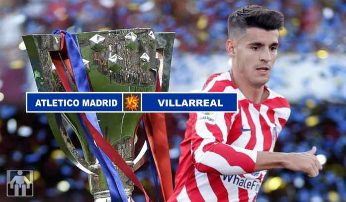 Prediksi Atletico Madrid vs Villarreal, Tim Tamu Punya Rekor Tandang Bagus di Ibukota