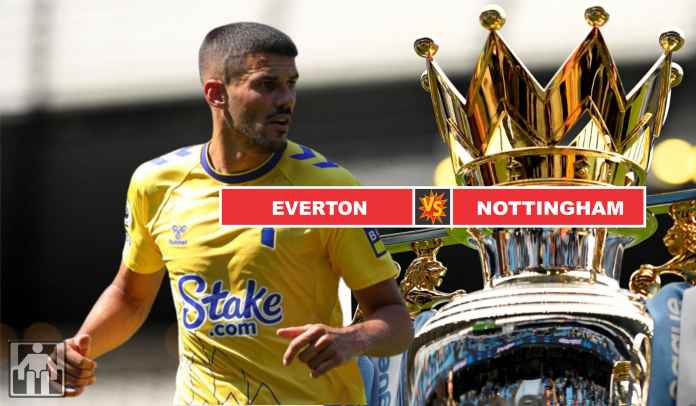 Prediksi Everton vs Nottingham Prediksi Everton vs Nottingham Forest, Peluang The Toffees Hindari Hattrick Kalah