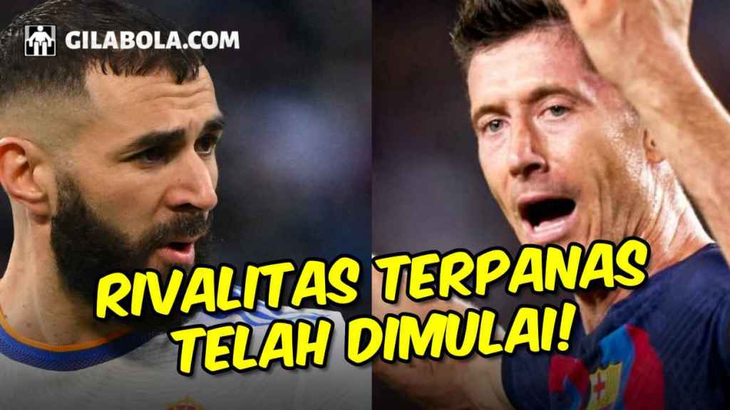 SUDAH MULAI Benzema vs Lewandowski Penerus Rivalitas Ronaldo vs Lionel Messi di iga Spanyol - GILABOLA