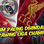 TIM YANG PALING MENAKUTKAN DAN DIHINDARI SAAT DRAWING LIGA CHAMPIONS 20222023 - gilabola