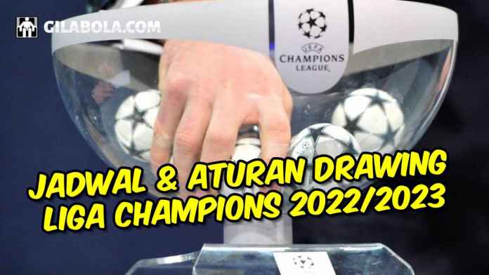 jadwal dan aturan drawing liga champions 2022-2023 siapa bakal lawan siapa - gilabola