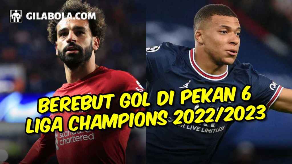 Berebut Gol di Pekan 6 Liga Champions 2022-2023 Persaingan Mbappe, Lewandowski, Mo Salah dan Haaland - gilabola