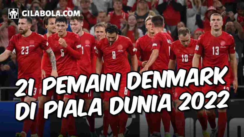 RESMI! 21 Nama Pemain Timnas Denmark untuk Piala Dunia 2022, Calon Tim Kejutan di Grup D - gilabola