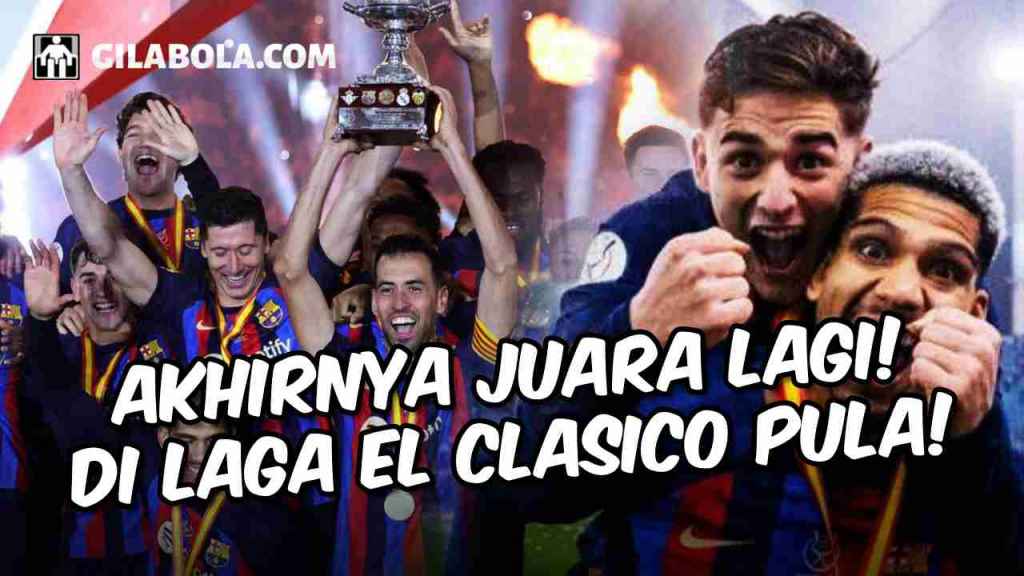 Trofi Pertama Xavi Justru di Laga El Clasico, Barcelona Juara Piala Super Spanyol 2023! - gilabola