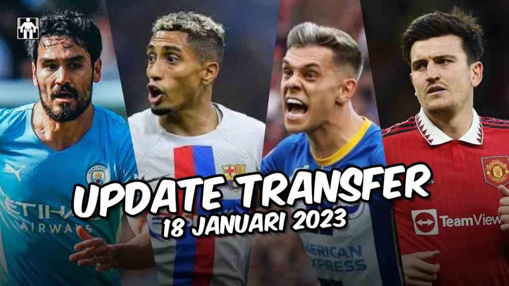Update Transfer 18 Januari 2023 Maguire ke West Ham, Barca Kejar Gundogan, Sarabia Resmi Wolves, Nkunku ke Chelsea, Liverpool Cukup - gilabola