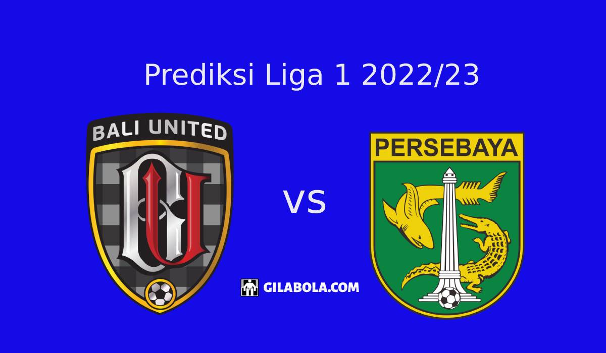 Prediksi Bali United Vs Persebaya Surabaya Di Liga 1 - Gilabola.com